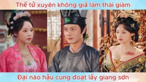 Thế tử xuyên không giả làm thái giám đại náo hậu cung đoạt lấy giang sơn