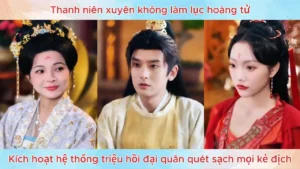 Thanh niên xuyên không làm lục hoàng tử kích hoạt hệ thống triệu hồi đại quân quét sạch mọi kẻ địch