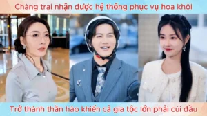 Chàng trai nhận được hệ thống phục vụ hoa khôi trở thành thần hào khiến cả gia tộc lớn phải cúi đầu