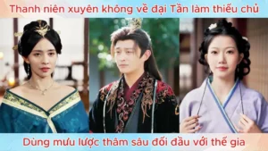 Thanh niên xuyên không về đại Tần làm thiếu chủ dùng mưu lược thâm sâu đối đầu với thế gia