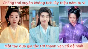 Chàng trai xuyên không tích lũy triệu năm tu vi một tay đưa gia tộc trở thành vạn cổ đệ nhất