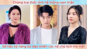 Chàng trai thức tỉnh hệ thống nam thần sở hữu kỹ năng bá đạo khiến các nữ chủ tịch mê mệt