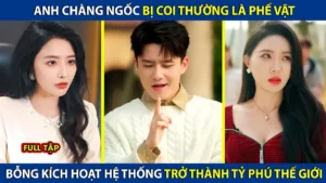 Anh Chàng Ngốc Bị Coi Thường Là Phế Vật Bỗng Kích Hoạt Hệ Thống Trở Thành Tỷ Phú Thế Giới