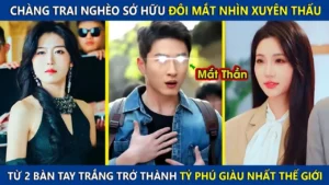 Chàng Trai Nghèo Sở Hữu Đôi Mắt Nhìn Xuyên Thấu Từ Tay Trắng Trở Thành Tỷ Phú Giàu Nhất Thế Giới
