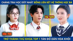 Chàng Trai Học Dốt Nhất Lớp Liên Kết Hệ Thống Học Bá Trở Thành Thủ Khoa Top 1 Tán Đổ Dàn Hoa Khôi