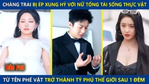 Chàng Trai Nghèo Bị Ép Xung Hỉ Với Nữ Tổng Tài Sống Thực Vật Ai Ngờ Lại Trở Thành Tỷ Phú Sau 1 Đêm