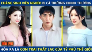 Chàng Sinh Viên Nghèo Bị Cả Trường Khinh Thường Ai Ngờ Lại Là Con Trai Thất Lạc Của Tỷ Phú Thế Giới