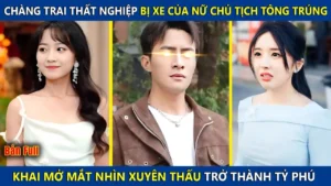 Chàng Trai Thất Nghiệp Bị Xe Của Nữ Tổng Tài Đâm Trúng Khai Mở Mắt Nhìn Xuyên Thấu Trở Thành Tỷ Phú