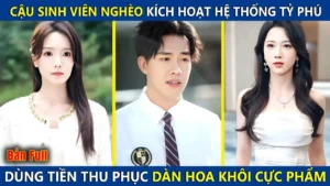 Cậu Sinh Viên Nghèo Kích Hoạt Hệ Thống Tỷ Phú Dùng Tiền Thu Phục Dàn Hoa Khôi Cực Phẩm Của Trường