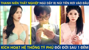 Thanh Niên Thất Nghiệp Ngủ Dậy Bị Núi Tiền Rơi Vào Đầu Kích Hoạt Hệ Thống Tỷ Phú Đổi Đời Sau 1 Đêm