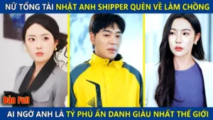 Nữ Chủ Tịch Nhặt Anh Shipper Làm Chồng Ai Ngờ Lại Là Tỷ Phú Giàu Nhất Thế Giới Và Cái Kết