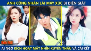 Anh Công Nhân Lái Máy Xúc Bị Điện Giật Ai Ngờ Kích Hoạt Mắt Nhìn Xuyên Thấu Trở Thành Tỷ Phú