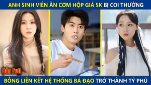 Anh Sinh Viên Ăn Cơm Hộp Giá 5k Bị Coi Thường Bỗng Liên Kết Hệ Thống Bá Đạo Trở Thành Tỷ Phú