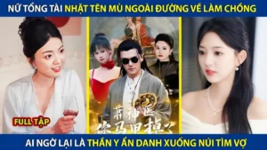 Nữ Tổng Tài Nhặt Tên Mù Ngoài Đường Về Làm Chồng Ai Ngờ Lại Là Thần Y Ẩn Danh Xuống Núi Tìm Vợ