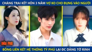 Chàng Trai Kết Hôn 3 Năm Vợ Không Cho Chạm Vào Bỗng Liên Kết Hệ Thống Tỷ Phú Lại Được Dâng Tờ Rinh
