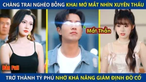 Chàng Trai Nghèo Bỗng Khai Mở Mắt Nhìn Xuyên Thấu Trở Thành Tỷ Phú Nhờ Khả Năng Giám Định Đồ Cổ