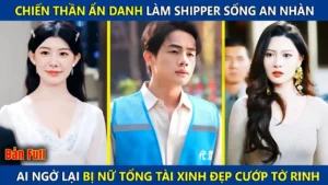 Chiến Thần Ẩn Danh Làm Shipper Sống An Nhàn Ai Ngờ Lại Bị Nữ Tổng Tài Xinh Đẹp Cướp Mất Tờ Rinh