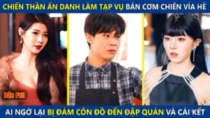 Chiến Thần Ẩn Danh Làm Tạp Vụ Bán Cơm Chiên Đầu Ngõ Ai Ngờ Bị Đám Côn Đồ Đến Đập Quán Và Cái Kết