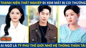 Thanh Niên Thất Nghiệp Đi Xem Mắt Bị Coi Thường Lại Là Tỷ Phú Thế Giới Nhờ Sở Hữu Hệ Thống Thần Tài