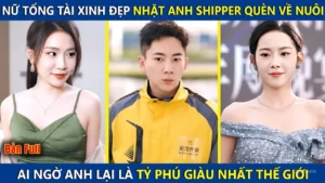 Nữ Chủ Tịch Xinh Đẹp Nhặt Anh Shipper Về Nuôi Ai Ngờ Anh Là Tỷ Phú Giàu Nhất Thế Giới Và Cái Kết