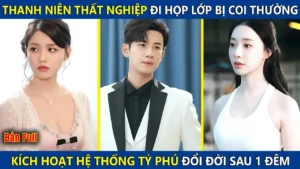 Anh Chàng Thất Nghiệp Đi Họp Lớp Bị Coi Thường Kích Hoạt Hệ Thống Tỷ Phú Đổi Đời Chỉ Sau 1 Đêm