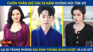 Chiến Thần Giữ Gìn 30 Năm Xuống Núi Tìm Vợ Lại Vào Trúng Phòng Gái Xinh Trúng Xuân Dược Và Cái Kết