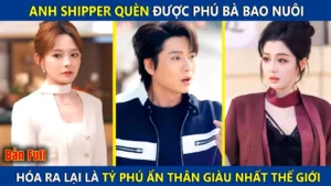 Anh Shipper Quèn Được Phú Bà Bao Nuôi Ai Ngờ Lại Là Tỷ Phú Ẩn Thân Giàu Nhất Thế Giới Và Cái Kết