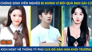 Cậu Sinh Viên Nghèo Bị Khinh Vì Đòi Quà Bạn Gái Cũ Kích Hoạt Hệ Thống Tỷ Phú Cưa Đổ Hoa Khôi Trường