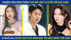 Chàng Trai Bán Thân Giá 500k Cho Bà Lão 70t Ai Ngờ Lại Là Nữ Chủ Tịch Xinh Đẹp Và Giàu Nhất Thế Giới