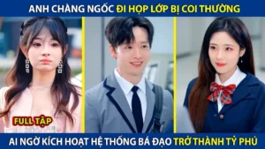 Anh Chàng Ngốc Đi Họp Lớp Bị Coi Thường Ai Ngờ Kích Hoạt Hệ Thống Bá Đạo Trở Thành Tỷ Phú