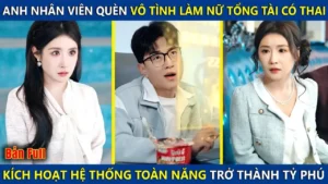 Anh Nhân Viên Quèn Lỡ Làm Nữ Tổng Tài Có Thai Kích Hoạt Hệ Thống Bá Đạo Thành Thiên Tài Chứng Khoán