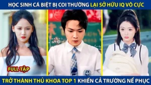 Học Sinh Cá Biệt Bị Coi Thường Lại Sở Hữu IQ Vô Cực Trở Thành Thủ Khoa Top 1 Khiến Cả Trưởng Nể Phục