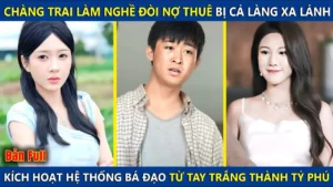 Chàng Trai Làm Nghề Đòi Nợ Thuê Bị Cả Làng Xa Lánh Kích Hoạt Hệ Thống Bá Đạo Trở Thành Tỷ Phú