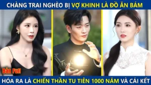 Chàng Trai Nghèo Bị Khinh Thường Là Bám Váy Vợ Ai Ngờ Là Chiến Thần Tu Tiên 1000 Năm Và Cái Kết