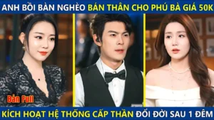 Anh Bồi Bàn Nghèo Bán Thân Cho Phú Bà Giá 50k Ai Ngờ Kích Hoạt Hệ Thống Cấp Thần Đổi Đời Sau 1 Đêm