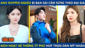 Anh Shipper Nghèo Bị Bạn Gái Cắm Sừng Theo Đại Gia Kích Hoạt Hệ Thống Tỷ Phú Húp Trọn Dàn Mỹ Nhân