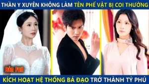 Thần Y Xuyên Ko Làm Tên Phế Vật Bị Coi Thường Kích Hoạt Hệ Thống Bá Đạo Trở Thành Tỷ Phú Thế Giới