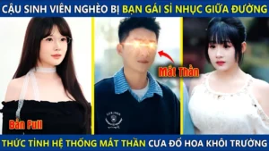 Cậu Sinh Viên Nghèo Bị Bạn Gái Sỉ Nhục Giữa Lớp Kích Hoạt Hệ Thống Mắt Thần Cưa Đổ Hoa Khôi Trường