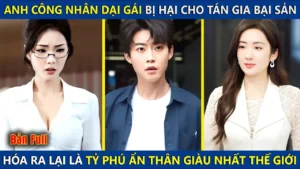 Anh Công Nhân Khù Khờ Đem Hết Tiền Cho Gái Ai Ngờ Lại Là Tỷ Phú Ẩn Thân Giàu Nhất Thế Giới