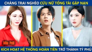 Chàng Trai Nghèo Cứu Nữ Tổng Tài Gặp Nạn Ai Ngờ Kích Hoạt Hệ Thống Hoàn Tiền Trở Thành Tỷ Phú