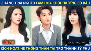 Chàng Trai Nghèo Làm Hoa Khôi Trường Có Bầu Kích Hoạt Hệ Thống Thần Tài Trở Thành Tỷ Phú Thế Giới