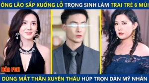 Ông Lão Sắp Xuống Lỗ Trọng Sinh Làm Trai Trẻ 6 Múi Dùng Mắt Thần Xuyên Thấu Húp Trọn Dàn Mỹ Nhân
