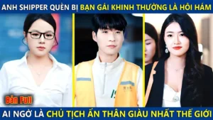 Anh Shipper Nghèo Bị Bạn Gái Khinh Thường Là Hôi Hám Hóa Ra Là Chủ Tịch Ẩn Thân Giàu Nhất Thế Giới