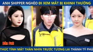 Anh Shipper Nghèo Đi Xem Mắt Bị Coi Thường Thức Tỉnh Mắt Thần Nhìn Trước Tương Lai Trở Thành Tỷ Phú