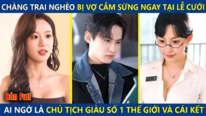 Chàng Trai Nghèo Bị Vợ Cắm Sừng Ngay Tại Lễ Cưới Ai Ngờ Lại Là Tỷ Phú Giàu Số 1 Thế Giới Và Cái Kết