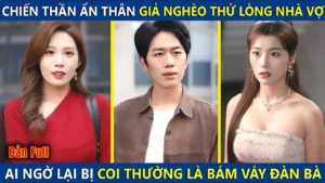 Chiến Thần Giả Nghèo Để Thử Lòng Nhà Vợ Ai Ngờ Lại Bị Coi Thường Là Bám Váy Đàn Bà Và Cái Kết