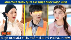 Anh Công Nhân Quét Rác Nhặt Được Ngọc Hiếm Thức Tỉnh Mắt Thần Trở Thành Thiên Tài Giám Định Đồ Cổ
