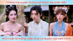 Chàng trai xuyên không trở thành đại phản diện kích hoạt hệ thống cướp đoạt cơ duyên của nam chính