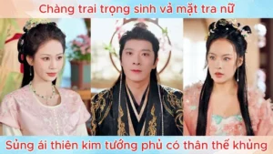 Chàng trai trọng sinh vả mặt tra nữ sủng ái thiên kim tướng phủ có thân thế khủng