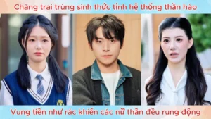 Chàng trai trùng sinh thức tỉnh hệ thống thần hào vung tiền như rác khiến các nữ thần đều rung động